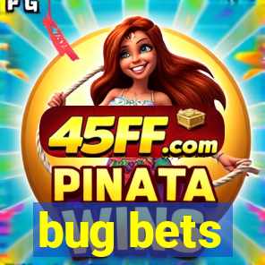 bug bets